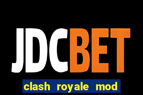 clash royale mod cartas modificadas download